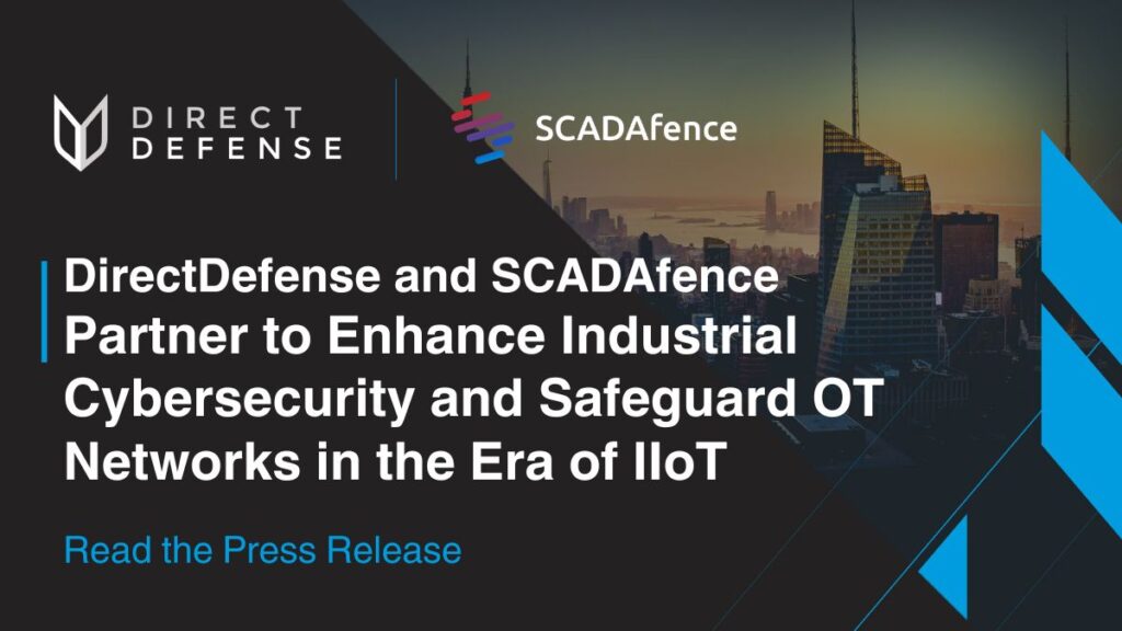 DirectDefense, Inc. and SCADAfence Partner to Enhance Industrial Cybersecurity and Safeguard OT Networks in the Era of IIoT