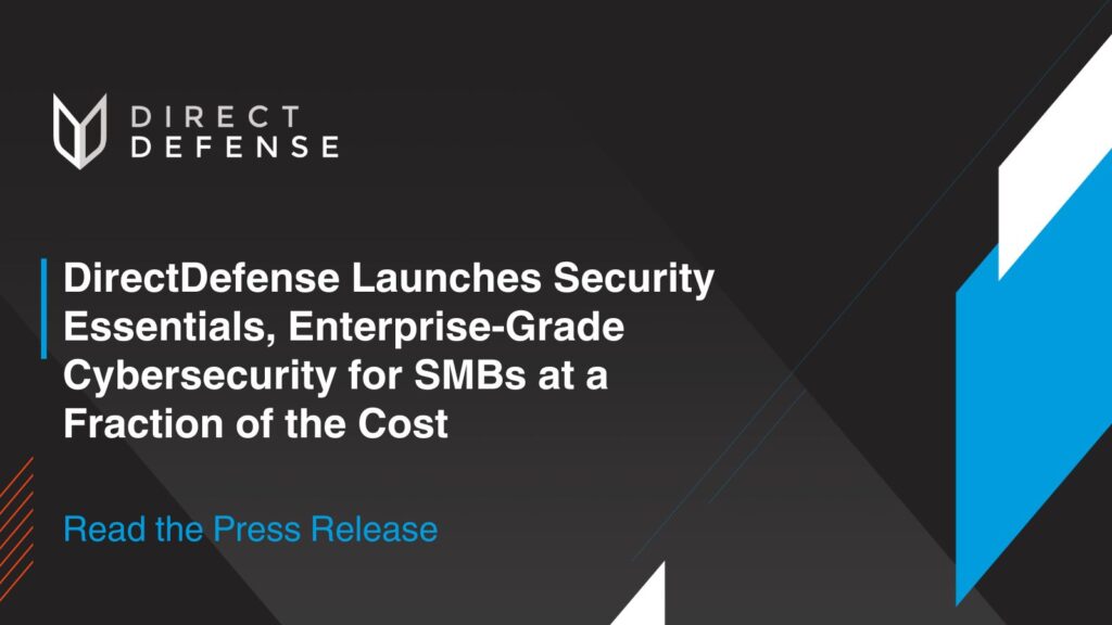 DirectDefense Launches Security Essentials, Enterprise-Grade Cybersecurity for SMBs at a Fraction of the Cost